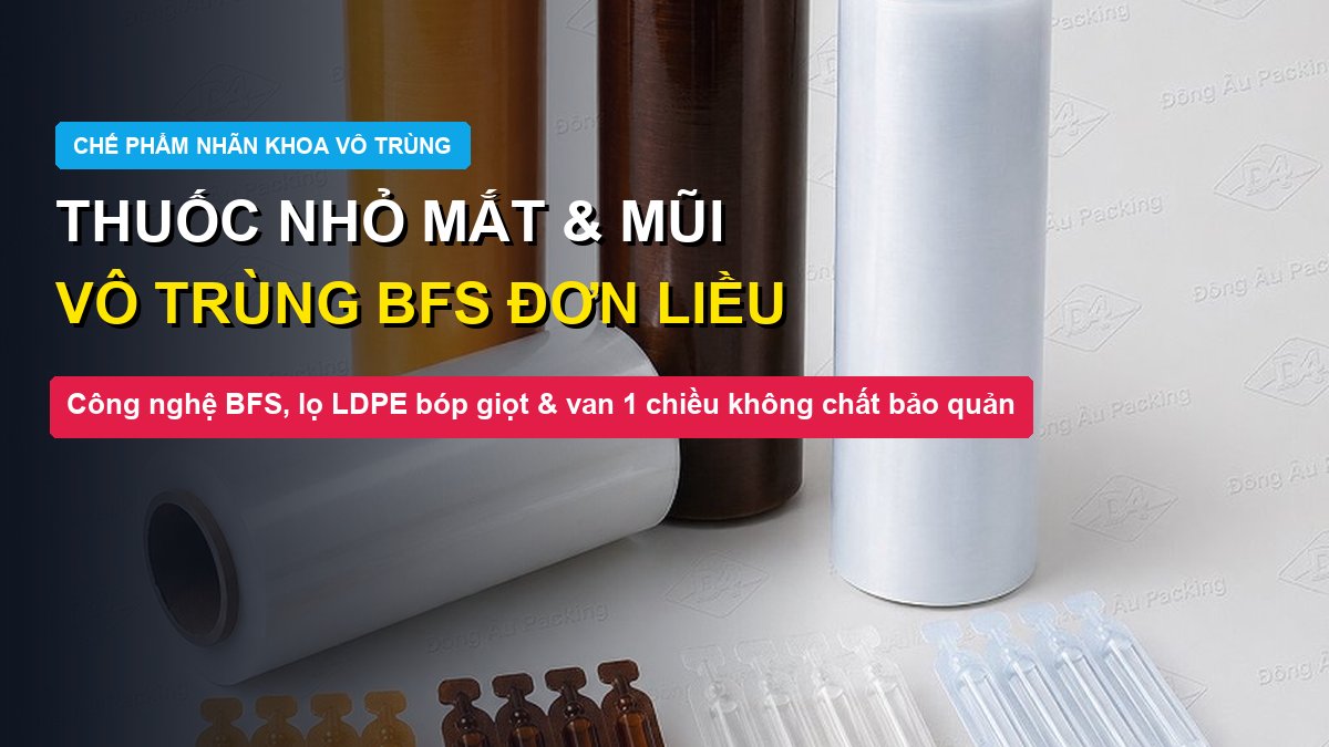 Bao bì lọ thuốc nhỏ mắt nhỏ mũi vô trùng BFS đơn liều Đông Âu Packing