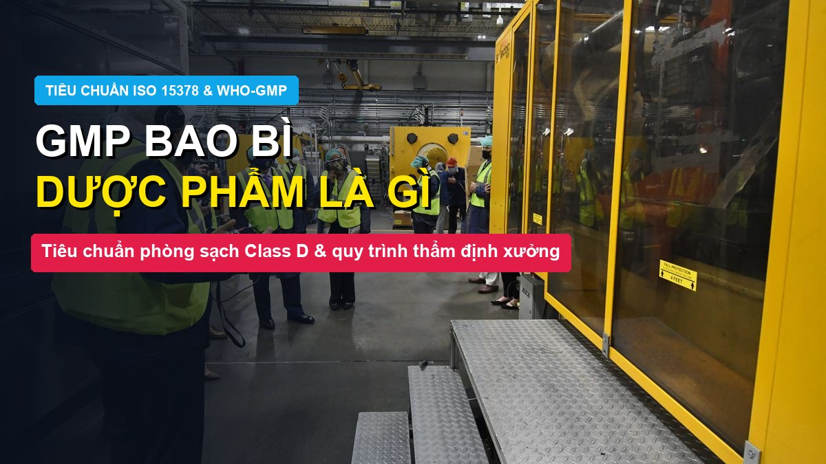 Tiêu chuẩn GMP trong sản xuất bao bì dược phẩm phòng sạch Class D Đông Âu Packing