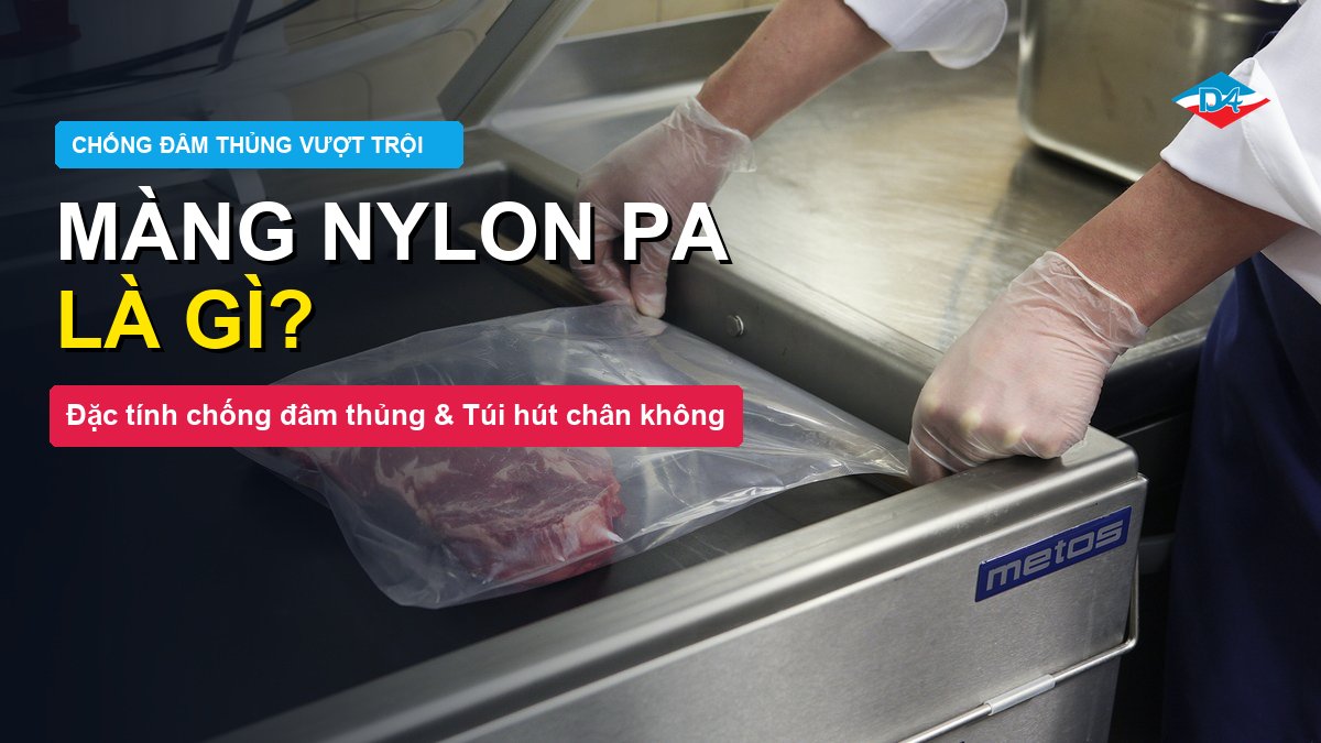 Màng nylon PA là gì đặc tính màng Polyamide BOPA chống đâm thủng và ứng dụng túi hút chân không Đông Âu Packing