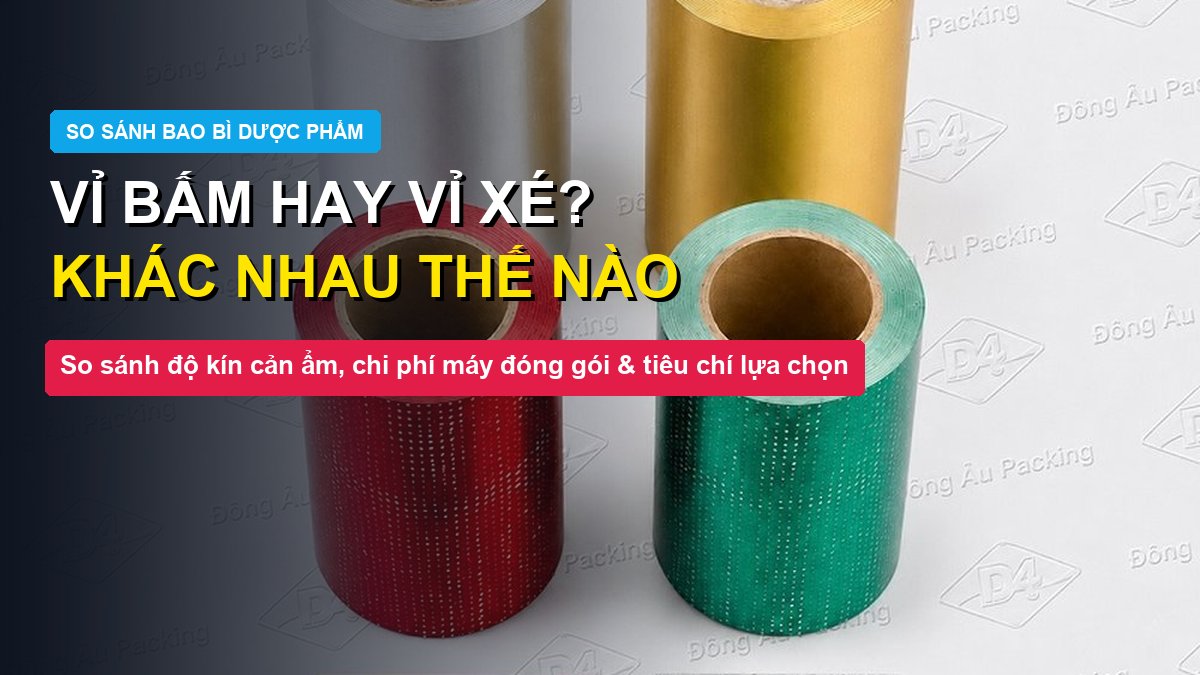 So sánh vỉ bấm Blister và vỉ xé Strip màng nhôm dược phẩm Đông Âu Packing